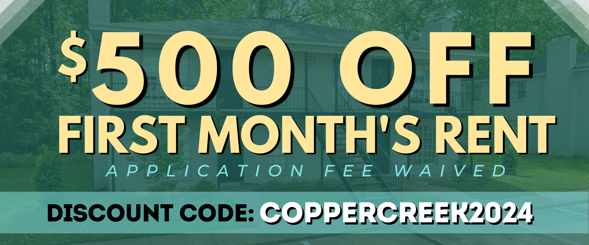 $500 off  first month's rent Application fee waived. Discount Code: CopperCreek2024