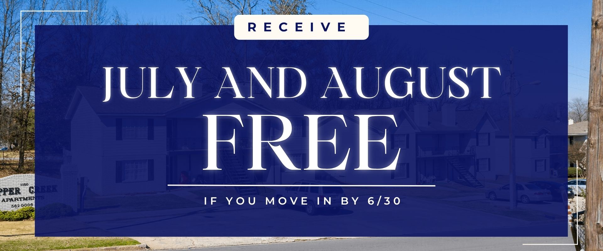 Move in by 6/30 and receive July and August free.